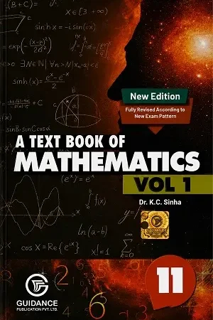 A Text Book of Mathematics Vol. 1 Class 11 New Edition by Dr. K.C. Sinha published by Guidance Publication Pvt. Ltd.