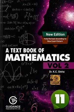 Complete A Text Book of Mathematics Vol. 2 Class 11 New Edition by Dr. K.C. Sinha published by Guidance Publication Pvt. Ltd.